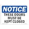 Signmission OSHA Notice, 5" Height, NOTICE These Doors Must Be Kept Closed Sign, 7" X 5", Landscape OS-NS-D-57-L-16659 - alternate 1
